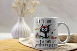 It's Fine I'm Fine Everything Is Fine Mug, Everything is Fine Mug, Gift for Funny Friends, Funny Cat, Mental Mug