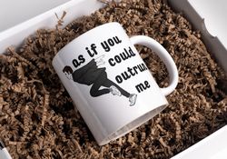 As If You Could Outrun Me Mug | Robert Pattinson Cup | Edward Cullen Funny Mug | Twilight Meme Coffee Mug