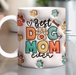 3D Best Dog Mom Ever Mug, 3D Dog Mom Puffy Mug, 3D Inflated Mug 11oz15oz