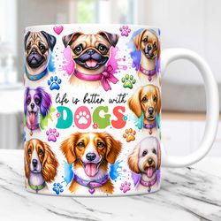Life is Better With Dogs Mug Dog Lovers Mug Pets Mug Press Design Dogs 11oz & 15oz Coffee Cup