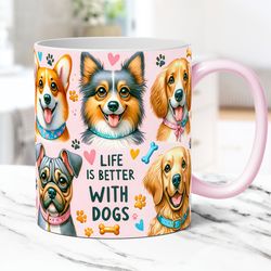 Life is Better With Dogs Mug Dog Lovers Mug Pets Mug Press Design, Pink 11oz & 15oz Coffee Cup