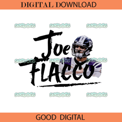 Joe Flacco PNG File,NFL svg,Super Bowl svg,Football svg, NFL bundle, NFL football, NFL, Super Bowl