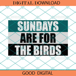 Sundays Are For The Birds Eagles SVG, Philly SVG, Philadelphia,NFL svg,Super Bowl svg,Football svg, NFL bundle, NFL foot