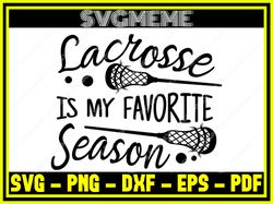 Lacrosse Is My Favorite Season SVG PNG DXF EPS PDF Clipart For Cricut Lacrosse S,NFL svg,NFL Football,Super Bowl, Super