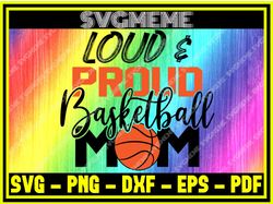 Loud Proud Basketball Mom SVG PNG DXF EPS PDF Clipart For Cricut Basketball SVG ,NFL svg,NFL Football,Super Bowl, Super
