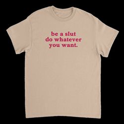Be A Slut Do Whatever You Want T-Shirt Paris Hilton Sweatshirt Twitter Meme Paris Hilton Hoodie Sweatshirt For Men And W