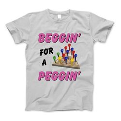 Beggin For A Peggin T-Shirt, Beggin For A Peggin Sweatshirt,  Hoodie Sweatshirt For Men And Women