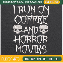 I Run On Coffee And Horror Movies Embroidery Designs, Halloween Machine Embroide,Embroidery Design,Embroidery svg,Machin