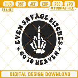 Even Savage Bitches Go To Heaven Skeleton Middle Finger Embroidery Design Files.jpg