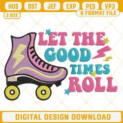 Let The Good Times Roll Embroidery Designs, Roller Skates Embroidery Files.jpg