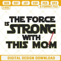 The Force Is Strong With This Mom Lightsaber Embroidery Design File, Star Wars Mothers Day Embroidery Pattern.jpg