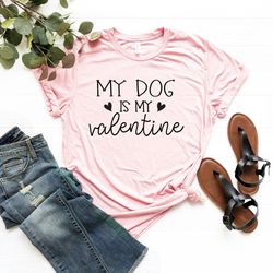 My Dog Is My Valentine Shirt, Dog Lover Shirt, Funny Valentines Shirt, Valentines Day Shirt, Dog Mom, Fur Mama For Life,