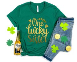 One Lucky Sister Shirt, St Pattys Lucky Shirt, Shamrock Shirt, Patricks Day Shirt, Lucky T-Shirt, St Patricks Day Gift f