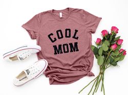 Cool Mom Shirt, Mothers Day Gift, Birthday Gift for Mom , MAMA Shirt , Mom Gift , New Mom Shirt, Mothers Day Shirt, Cool