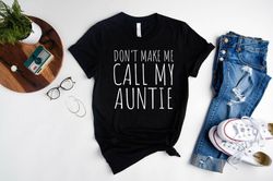 aunties baby shirt, nephew gift, dont make me call my auntie shirt, aunt and baby clothing, niece gift,  funny gift for