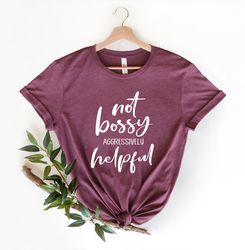I Am Not Bossy, I Am Aggressively Helpful Tee, Mothers Day Gifts, Women Mothers Day Shirt, Funny Mom Boss, Mom Life, Gif