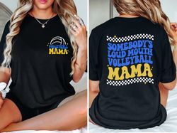Somebodys Loud Mouth Volleyball Mama T-Shirt, Volleyball Mom Gift, Volleyball MOM Tee, Volleyball Vibes, Game Day T-Shir