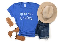 tough as a mother shirt, shirt for toddler mom, toddler mom shirt, gift for toddler mom, shirt for mom, strong mom, gift