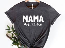 mama to be shirt, mama to bee tshirt, bee baby shower shirt , mama to bee baby shower shirt, gifts for mom, bee mom shir