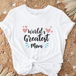 Worlds Greatest Mom TShirt, Happy Mothers Day Shirt, The Best Mommy TShirt, Cute Mummy Life Tee, Cool Mummy TShirt, Love