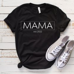 Personalized Mom Shirt, New Mom Shirt, Mama Est 2022, Est 2023, New Mama Gift, Mothers Day Gift, Gift For Mom, Cute Mom