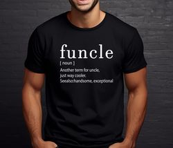 Funcle Definition Shirt, Like An Uncle Only Funner Shirt, Gift for Uncle, Funny Uncle Shirt, Uncle Shirt, Fathers Day Gi
