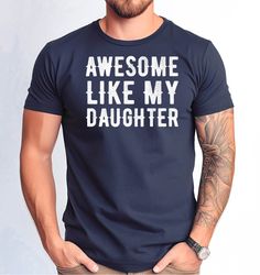 Awesome Like My Daughter Tshirt, Fathers Day Gift Tshirt, Funny Dad Tshirt, Funny Daughter Tee