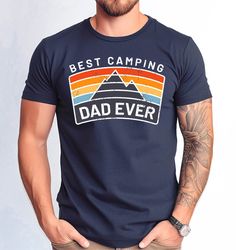 Best Camping Dad Ever Fathers Day, Fathers Day Gift Tshirt, Camping Dad Gift Tee, Best Dad Tee, Gift for Dad Tshirt, Fun