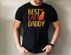 Best Cat Daddy Ever Shirt, Cat Dad Tee for Fathers Day Gift, Cat Dad Gift for Birthday Gift, Fathers Day Tshirt for Cat