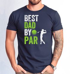 Best Dad by Par Shirt, Fathers Day Golf Tshirt, Funny Best Dad by Par Tshirt, Golf Dad Tshirt, Fathers Day By Par Dad Gi