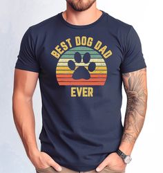 Best Dog Dad Ever Shirt, Dog Owner Man Tshirt, Funny Dog Dad Tee, Dog Lover Gift Man Tee, Dog Daddy Tshirt, Fathers Day