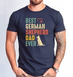 Best German Shepherd Dad Ever Tshirt, Funny Fathers Day German Shepherd Gift Tee, German Shepherd Owner Men Gift Tshirt