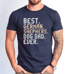 Best German Shephers Dad Ever Tshirt, Funny Fathers Day German Shephers Gift Tee, German Shephers Owner Men Gift Tshirt