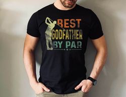 Best Godfather By Par Tshirt, Godfather Golfing Tshirt, Golf Godfather Tee, Golf Lover Godfather Tee, Fathers Day Golf G