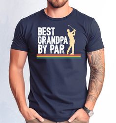 Best Grandpa by Par T-shirt, Grandpa Golf Tshirt, Golf Lover Grandpa Gift Tee, Fathers Day Grandpa Gift Shirt