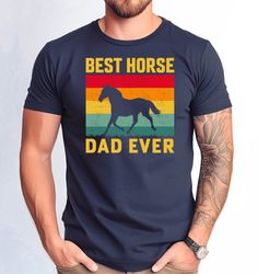 Best Horse Dad Ever Shirt, Funny Horse Dad Tshirt, Horse Lover Dad Tee, Horse Owner Men Gift T-Shirt, Fathers Day Gift T