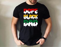Dope Black Dad Tshirt, Black Dad Shirt, Gift for Father Dope Black Dad T-Shirt, Fathers Day Black Dad Gift Tee