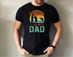 My Fishing Buddies Call Me Dad Tshirt, Fishing Tshirt, Fathers Day Fishing Gift Tee, Gift for Hunter Shirt, Fathers Day