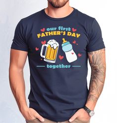 Our First Fathers Day Together Tshirt, Funny First Fathers Day Gift Tshirt