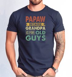 Papaw Tshirt, Dad and Papaw Tshirt, Fathers Day Papaw Gift Shirt, Funny Papaw Shirt