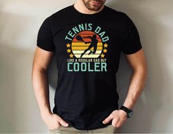 Tennis Dad Like a Regular Dad But Cooler Tshirt, Tennis Dad Fathers Day Shirt, Tennis Dad Tshirt, Fathers Day Tennis Dad
