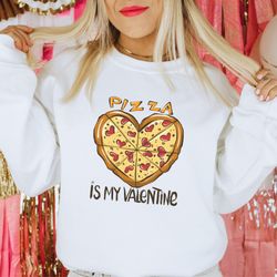 Funny Valentines Day Sweatshirt, Pizza Is My Valentine Shirt, Pizza Lover Gift, Funny Valentines Day Shirt, Anti Valenti