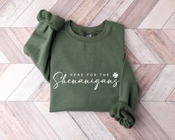 Here for Shenanigans Sweatshirt, St Patricks Day Shirt, St Pattys Day Outfit, Lucky Shirt, Women St Patricks Day Shirt,