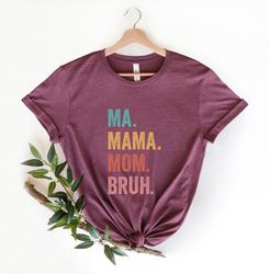 Mom Life Shirt, Motherhood T-Shirt, Mothers Day Gift, Mom Shirt, Sarcastic Mom Shirt, Funny Bruh Shirt, Mothers Day Shir