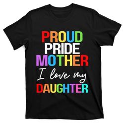 Proud Pride Mother I Love My Daughter Mom Lesbian LGBTQ T-Shirt