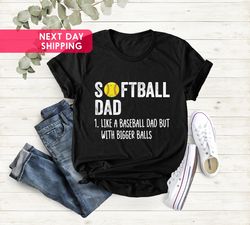 softball dad tshirt, softball dad like a baseball dad but with bigger balls shirt,softball dad bigger balls,gift for dad