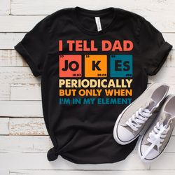I Tell Dad Jokes Shirt, Fathers Day Shirt, Daddy Shirt, Top Dad, Number 1 Shirt, Best Dad, I Tell Dad Jokes Periodically