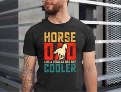 Horse Dad Shirt, Horse Dad Fathers Day T-Shirt, Horse Dad Like a Regular Dad But Cooler Tee, Horse Daddy Tee, Horse Owne