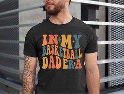 In My Basketball Dad Era Shirt, Basketball Lover Dad Shirt, Fathers Day Tshirt, Xmas Dad Gift, Basketball Dad Tee, Best
