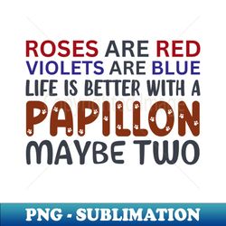 Roses are Red Violets are Blue Life s Better with a Papillon Maybe Two - Vintage Sublimation PNG Download - Perfect for Creative Projects